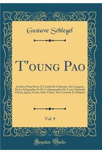 T'Oung Pao, Vol. 9: Archives Pour Servir Ã? l'Etude de l'Histoire, Des Langues, de la GÃ©ographie Et de l'Ethnographie de l'Asie Orientale (Chine, Japon, CorÃ©e, Indo-Chine, Asie Centrale Et Malaise) (Classic Reprint)