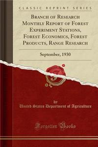 Branch of Research Monthly Report of Forest Experiment Stations, Forest Economics, Forest Products, Range Research: September, 1930 (Classic Reprint)