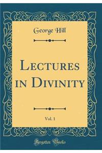 Lectures in Divinity, Vol. 1 (Classic Reprint)