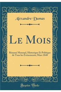 Le Mois: Résumé Mensuel, Historique Et Politique de Tous les Événements; Mars 1848 (Classic Reprint)