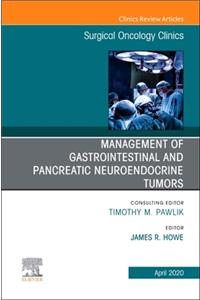 Management of GI and Pancreatic Neuroendocrine Tumors, an Issue of Surgical Oncology Clinics of North America