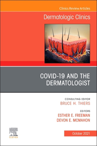 Covid-19 and the Dermatologist, an Issue of Dermatologic Clinics, E-Book