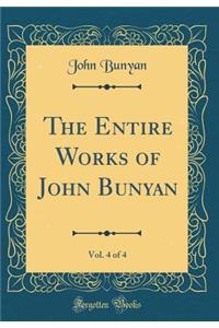 The Entire Works of John Bunyan, Vol. 4 of 4 (Classic Reprint)