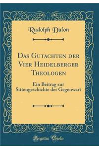 Das Gutachten der Vier Heidelberger Theologen: Ein Beitrag zur Sittengeschichte der Gegenwart (Classic Reprint)