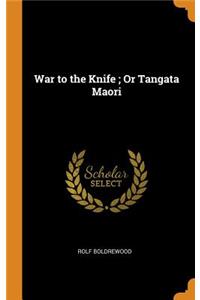 War to the Knife; Or Tangata Maori