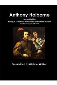 Anthony Holborne: Baroque Selections Transcribed for Baritone Ukulele and Other Four Course Instruments