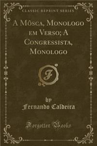 A Môsca, Monologo Em Verso; A Congressista, Monologo (Classic Reprint)