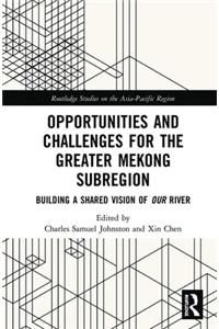 Opportunities and Challenges for the Greater Mekong Subregion