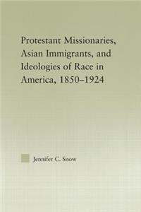 Protestant Missionaries, Asian Immigrants, and Ideologies of Race in America, 1850-1924