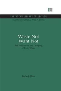Waste Not Want Not: The Production and Dumping of Toxic Waste