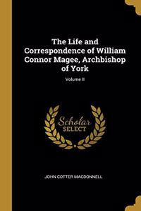 The Life and Correspondence of William Connor Magee, Archbishop of York; Volume II