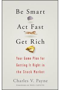 Be Smart, Act Fast, Get Rich