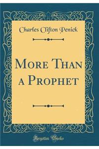 More Than a Prophet (Classic Reprint)