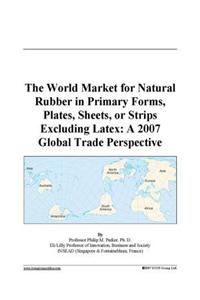 The World Market for Natural Rubber in Primary Forms, Plates, Sheets, or Strips Excluding Latex