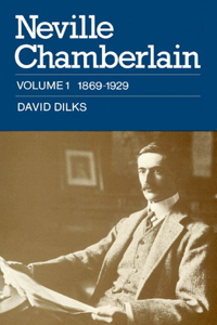Neville Chamberlain: Volume 1, 1869–1929
