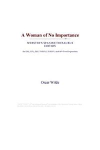 A Woman of No Importance (Webster's Spanish Thesaurus Edition)