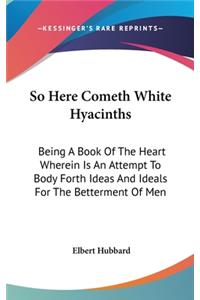 So Here Cometh White Hyacinths