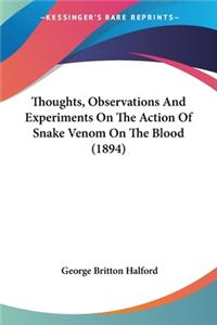 Thoughts, Observations And Experiments On The Action Of Snake Venom On The Blood (1894)