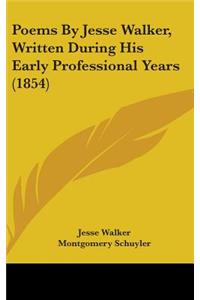 Poems By Jesse Walker, Written During His Early Professional Years (1854)