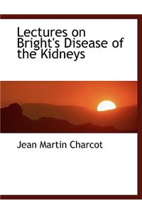 Lectures on Bright's Disease of the Kidneys
