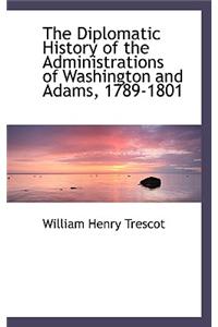 The Diplomatic History of the Administrations of Washington and Adams, 1789-1801