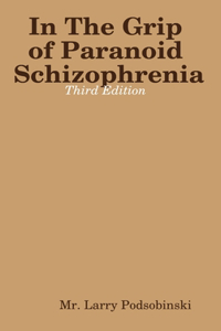 In The Grip of Paranoid Schizophrenia - Third Edition