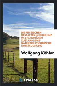 Die Physischen Gestalten in Ruhe Und Im StationÃ¤ren Zustand: Eine Naturphilosophische Untersuchung