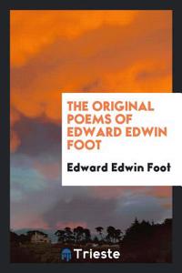 Original Poems of Edward Edwin Foot