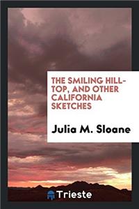 THE SMILING HILL-TOP, AND OTHER CALIFORN