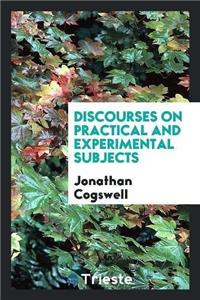 Discourses on Practical and Experimental Subjects