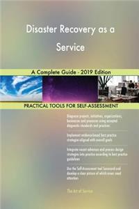 Disaster Recovery as a Service A Complete Guide - 2019 Edition