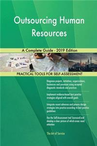 Outsourcing Human Resources A Complete Guide - 2019 Edition