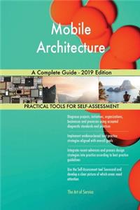 Mobile Architecture A Complete Guide - 2019 Edition