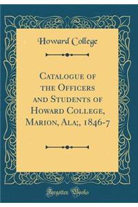 Catalogue of the Officers and Students of Howard College, Marion, Ala;, 1846-7 (Classic Reprint)