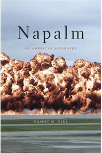 Napalm: An American Biography: An American Biography
