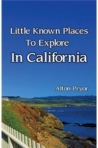 Little Known Places to Explore in California