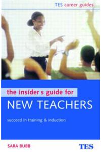 The Insider's Guide for New Teachers: Succeed in Training and Induction