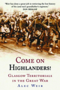 Come on Highlanders!: Glasgow Territorials in the Great War