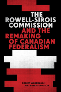 Rowell-Sirois Commission and the Remaking of Canadian Federalism
