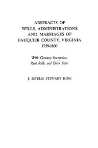 Abstracts of Wills, Administrations, and Marriages of Fauquier County, Virginia, 1759-1800