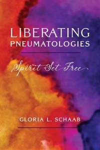 Liberating Pneumatologies Spirit Set Free