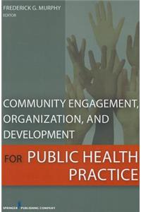 Community Engagement, Organization, and Development for Public Health Practice