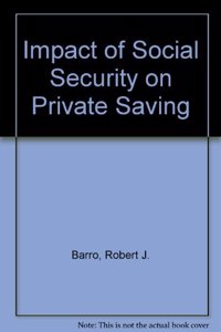 Impact of Social Security on Private Saving (Studies in Social Security and Retirement Policy)