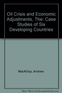 The Oil Crisis And Economic Adjustment: Case Studies Of Six Developing Countries