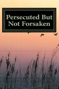 Persecuted But Not Forsaken