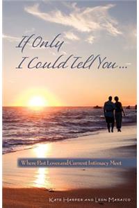 If Only I Could Tell You...