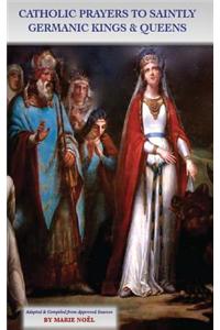 Catholic Prayers to Saintly Germanic Kings & Queens