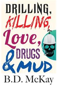 Drilling, Killing, Love, Drugs and Mud