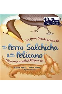 Gran Cuento acerca de un Perro Salchicha y un Pelícano (Spanish/English Bilingual Hard Cover)