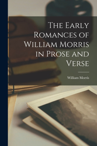 Early Romances of William Morris in Prose and Verse